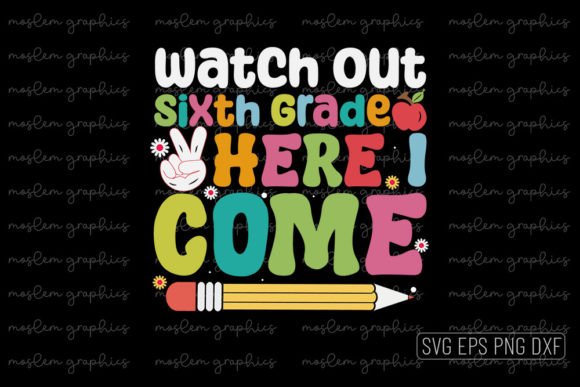 Watch out Sixth Grade Here I Come – SVG Design: Your All-in-One Back-to-School Creative Asset